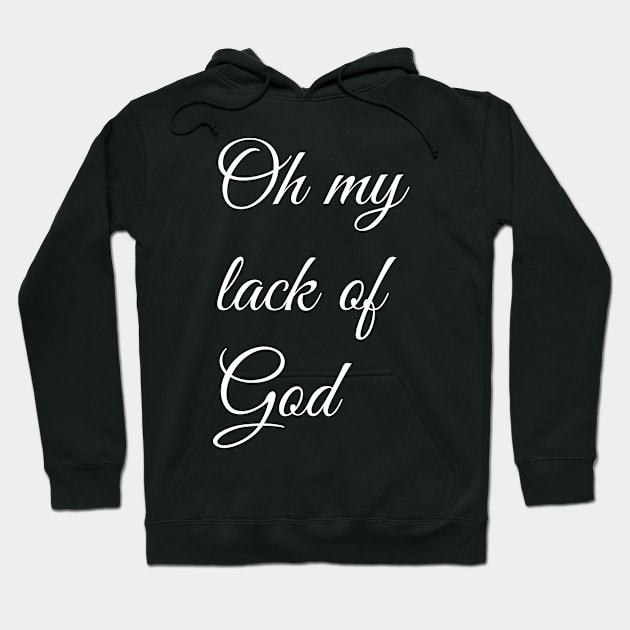 Oh My Lack Of God Hoodie by artpirate